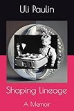 Shaping Lineage: A Memoir