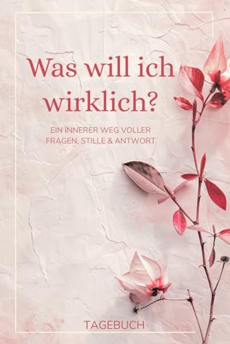 Was will ich wirklich? Ein Journal zur Selbstfindung – mit tiefgehenden Fragen, sanften Impulsen, Mandalas & Raum für deine Wahrheit: Mit ... und freien Seiten zum Schreiben & Gestalten