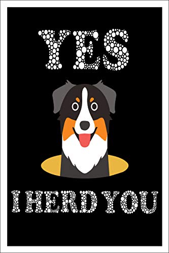 Spitzy's Yes I Herd You Funny Australian Shepherd 12 Inch by 18 Inch Poster, Australian Shepard, Dog Lovers, Funny Animal Puns
