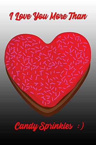 I Love You More Than Candy Sprinkles: Couples Wedding Anniversary Memory Book for Valentines’s Day and Romantic Holiday Occasions