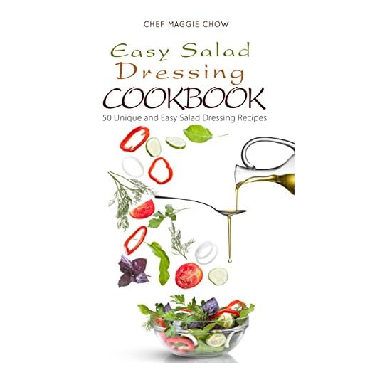 Easy Salad Dressing Cookbook: 50 Unique and Easy Salad Dressing Recipes (Salad Dressings, Salad Dressing Cookbook, Salad Dressing Ideas Book 1)