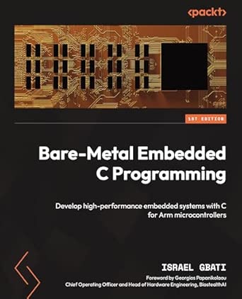 Bare-Metal Embedded C Programming: Develop high-performance embedded ...