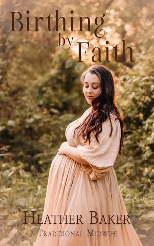 Birthing By Faith: Home Birth On Your Own Terms modest, faith based edition