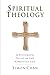 Spiritual Theology: A Systematic Study of the Christian Life