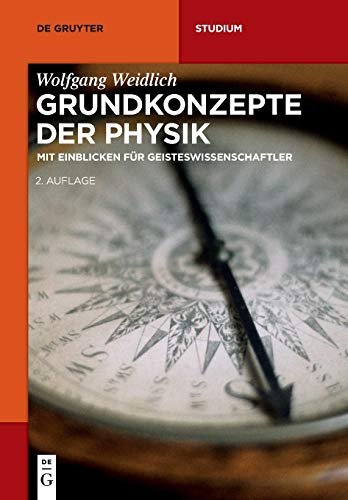 Grundkonzepte der Physik: Mit Einblicken für Geisteswissenschaftler (De Gruyter Studium) Grundkonzepte der Physik: Mit Einblicken für Geisteswissenschaftler (De Gruyter Studium)