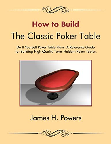 How to Build the Classic Poker Table Do it Yourself Poker Table Plans: A Reference Guide for...