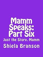 Mamm Speaks: Part Six: Just the Story, Mamm (They Are My Song) 1519469276 Book Cover
