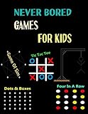 Never Bored Games For Kids: Never Bored Paper & Pencil Games Activity Book, 2 Player Activity Book (Gaming Book)  Tic-Tac-Toe, Dots and Boxes, Four ... or Alone, Fun Activities for Family Time