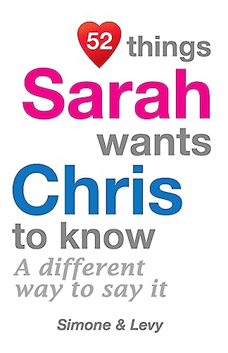 52 Things Sarah Wants Chris To Know: A Different Way To Say It (52 For You)