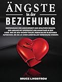 Ängste in der Beziehung: Überwindung von Unsicherheit und negativem Denken. Der Umgang mit Eifersucht und Anhaftung in der Liebe. Wie Sie sich sicher ... Verbindung hindern. (German Edition)