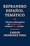 Refranero Español Temático: 300 refranes y dichos ...: 