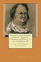 Un prince de la Boheme, suivi de, Esquisse d'homme d'affaires, et de, Gaudissart II: La comedie humaine 1508805016 Book Cover