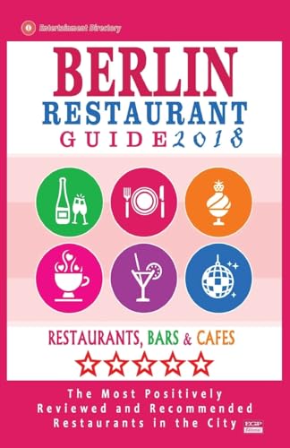 Berlin Restaurant Guide 2018: Best Rated Restaurants in Berlin - 500 restaurants, bars and cafés recommended for visitors, 2018
