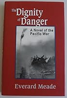 Dignity of Danger: A Novel of the Pacific War 1878179098 Book Cover