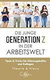 Die junge Generation Z in der Arbeitswelt: Tipps & Tricks für Führungskräfte und Kollegen