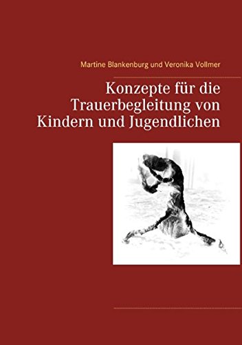 Konzepte für die Trauerbegleitung von Kindern und Jugendlichen (Und wo ist der Himmel?) Konzepte für die Trauerbegleitung von Kindern und Jugendlichen (Und wo ist der Himmel?)