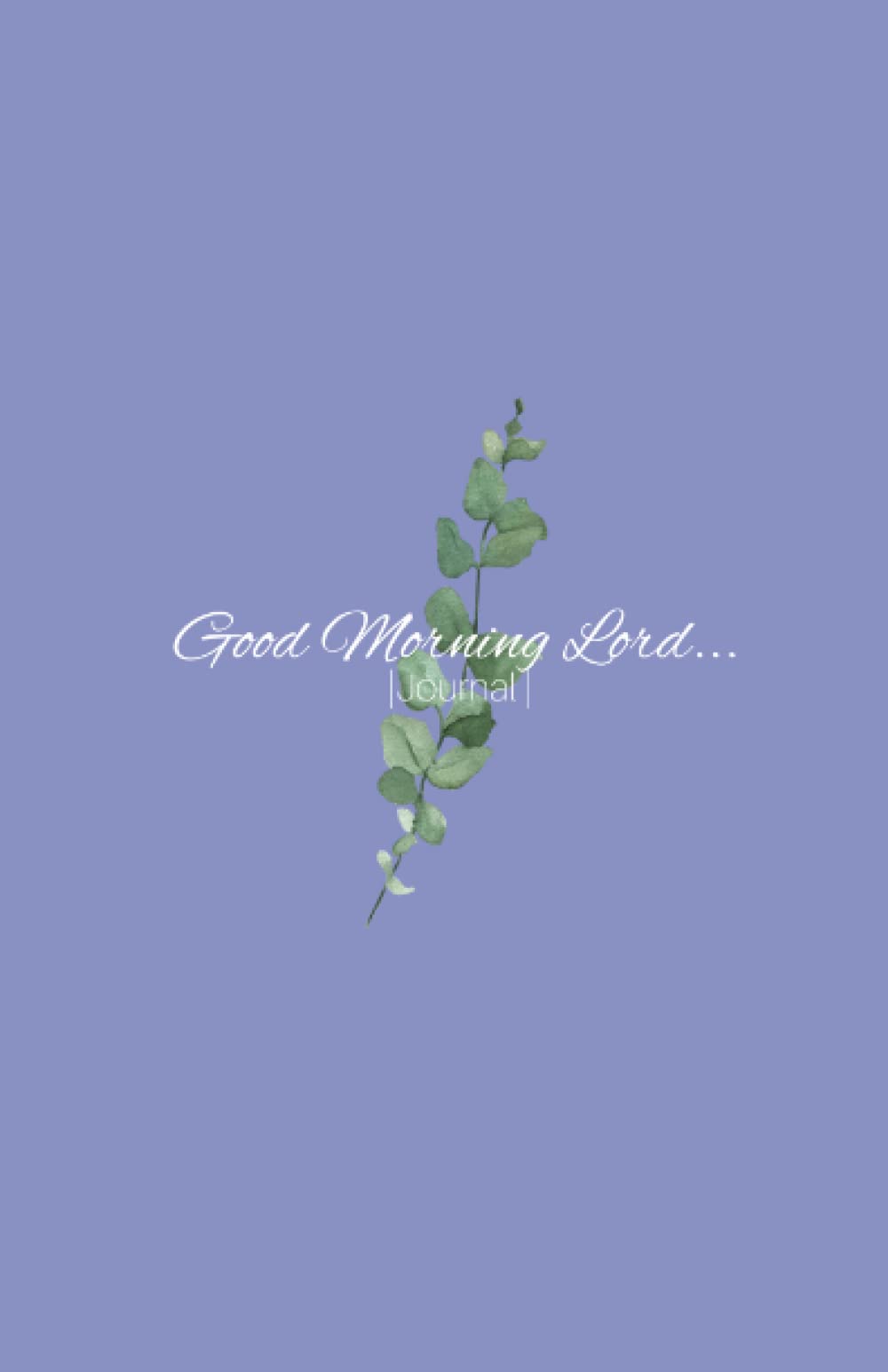 The "Good Morning Lord..." Journal