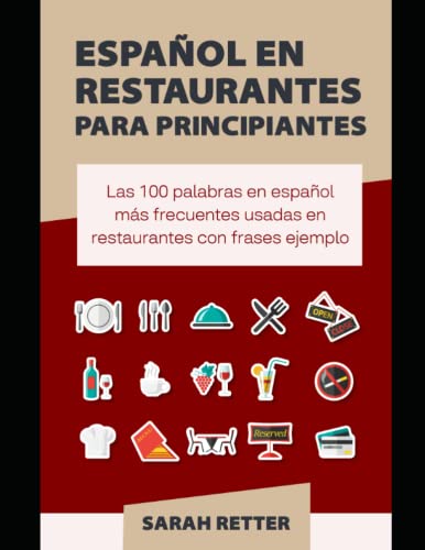 ESPAÑOL EN RESTAURANTES PARA PRINCIPIANTES: Las 100 palabras en español más frecuentes usadas en restaurantes con frases ejemplo. (Spanish Edition)