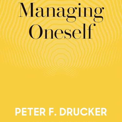 Managing Oneself by Peter F. Drucker, Book Summary, Podcast, English Podcast Por arte de portada