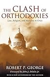 Clash Of Orthodoxies: Law Religion & Morality In Crisis