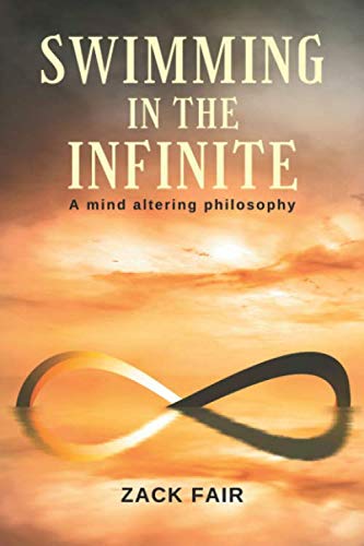 Swimming In The Infinite: A Mind Altering Philosophy