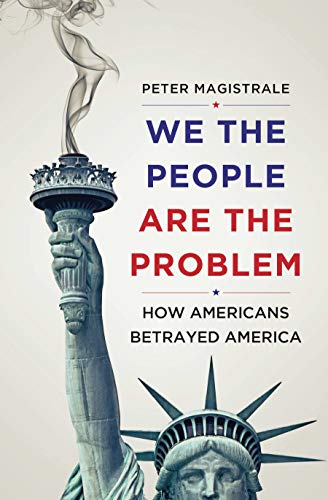 we are america - We The People Are The Problem: How Americans Betrayed America