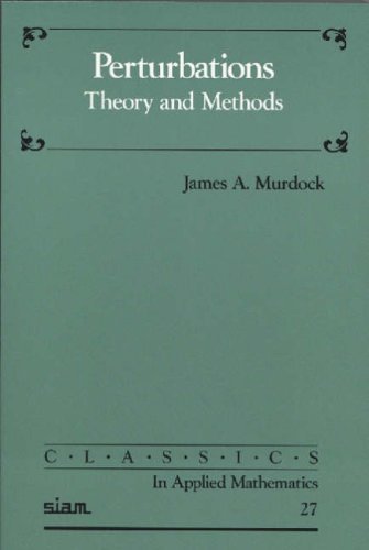 Perturbations: Theory and Methods (Classics in Applied Mathematics, Series Number 27)