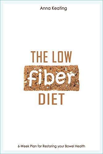 The Low Fiber Diet: 6-Week Plan for Restoring your Bowel Health