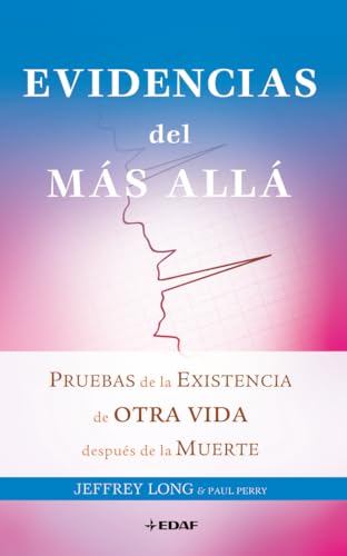 Evidencias Del Mas Alla: Pruebas de la existencia de otra vida después de la muerte (Psicología y Autoayuda)