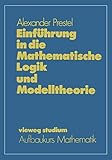 Einführung in die Mathematische Logik und Modelltheorie (vieweg studium; Aufbaukurs Mathematik (60), Band 60) - Alexander Prestel