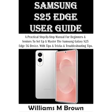 SAMSUNG S25 EDGE USER GUIDE: A Practical Step-By-Step Manual For Beginners & Seniors To Set Up & Master The Samsung Galaxy S25 Edge 5G Device. With Tips ... & Troubleshooting Tips. (English Edition)