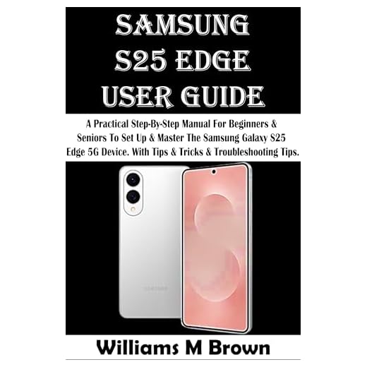 SAMSUNG S25 EDGE USER GUIDE: A Practical Step-By-Step Manual For Beginners & Seniors To Set Up & Master The Samsung Galaxy S25 Edge 5G Device. With Tips ... & Troubleshooting Tips. (English Edition)