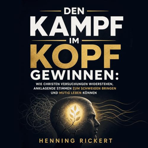 Couverture de Den Kampf im Kopf gewinnen: Wie Christen Versuchungen widerstehen, anklagende Stimmen zum Schweigen bringen und