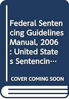 Federal Sentencing Guidelines Manual, 2006: United States Sentencing Commission (Federal Sentencing Guidelines Manual) 0314952934 Book Cover