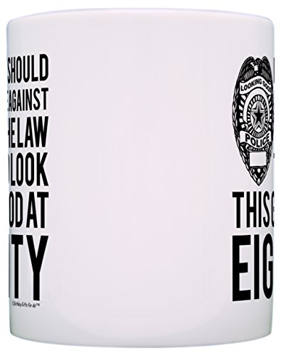 Birthday Gifts For All 80Th Against The Law Look This Good At Eighty Gift Coffee Mug Tea Cup White #TOP2
