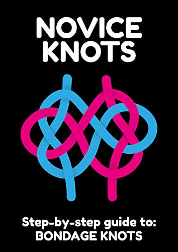 NOVICE KNOTS: Step-by-step guide to: Bondage Knots