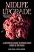 Midlife Upgrade: A Girlfriend's Guide to Finding Your Power in the Pause