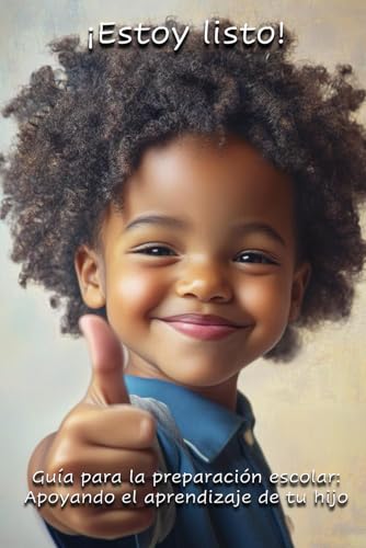 ¡Estoy listo! Guía para la preparación escolar: Apoyando el aprendizaje de tu hijo - Una guía práctica para padres, diseñada para ayudar a sus hijos a ... necesarias para una experiencia escolar.