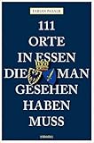 111 Orte in Essen, die man gesehen haben muss: Reiseführer