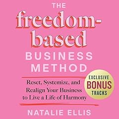 The Freedom-Based Business Method Audiobook By Natalie Ellis cover art