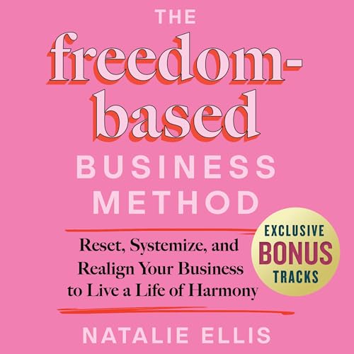 The Freedom-Based Business Method Audiobook By Natalie Ellis cover art