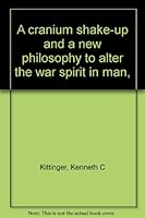 A cranium shake-up and a new philosophy to alter the war spirit in man, B0006BST38 Book Cover