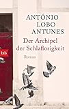 Der Archipel der Schlaflosigkeit: Roman - António Lobo Antunes Übersetzer: Maralde Meyer-Minnemann 