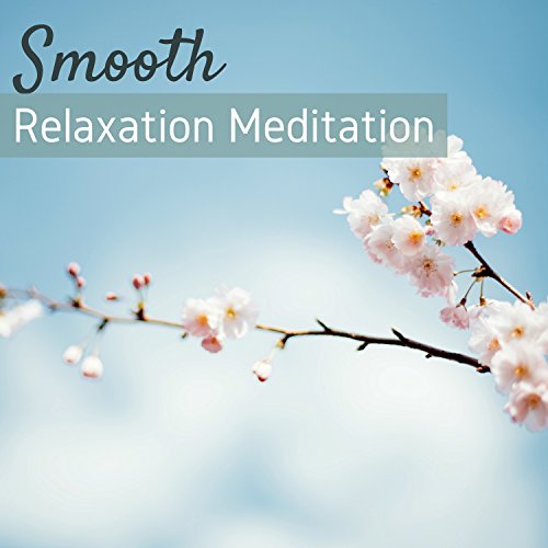 Play Smooth Relaxation Meditation - Hypnotic Music for Zen Therapy ...