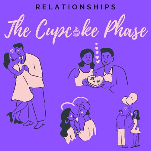 Episode 9 | Relationships: The Cupcake Phase