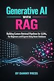  Generative AI with RAG: Building Custom Retrieval Pipelines for LLMs, For Beginners and Experts Using Vector Databases (English Edition)
