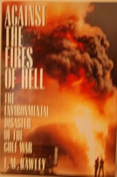 Hardcover Against the Fires of Hell: The Environmental Disaster of the Gulf War Book