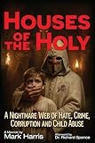 Houses of the Holy: A Nightmare Web of Hate, Crime, Corruption and Child Abuse