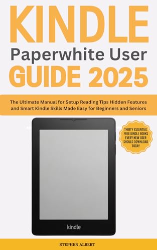 All-New Kindle Paperwhite User Guide 2025: The Ultimate Manual for Setup, Reading Tips, Hidden Features and Smart Kindle Skills Made Easy for Beginners and S