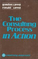 Consulting process in action: Examining the dynamics of the client-consultant working relationship B0006WUXPO Book Cover